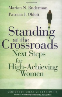 Standing at the Crossroads: Next Steps for High-Achieving Women - Patricia J. Ohlott, Marian N. Ruderman