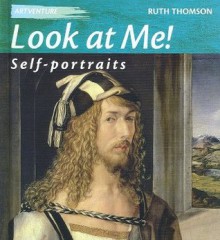 Look at Me!: Self-Portraits - Ruth Thomson