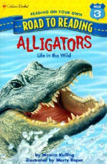 Alligators: Life in the Wild (Step-Into-Reading, Step 3) - Monica Kulling