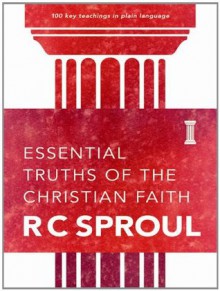 Essential Truths of the Christian Faith - R.C. Sproul