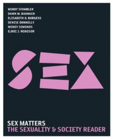 Sex Matters: The Sexuality and Society Reader (3rd Edition) - Mindy Stombler, Dawn M. Baunach, Elisabeth O. Burgess, Denise Donnelly