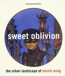 Sweet Oblivion: The Urban Landscape of Martin Wong (New Museum Books) - Martin Wong, Carlo McCormick, Dan Cameron