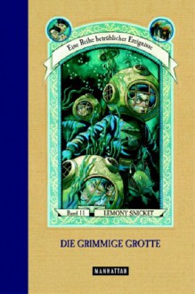 Die grimmige Grotte (Eine Reihe betrüblicher Ereignisse, #11) - Lemony Snicket