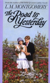 The Road to Yesterday - L.M. Montgomery