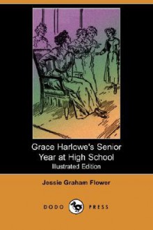 Grace Harlowe's Senior Year At High School - Jessie Graham Flower