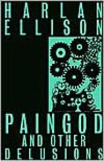 Paingod and Other Delusions - Harlan Ellison