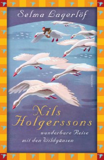 Nils Holgerssons wunderbare Reise mit den Wildgänsen - Selma Lagerlöf