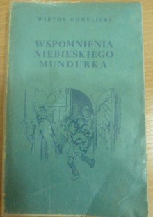 Wspomnienia niebieskiego mundurka - Wiktor Gomulicki