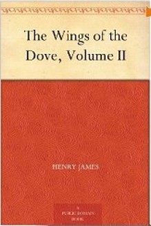 The Wings Of The Dove, Volume II - Henry James