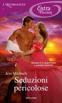 Seduzioni pericolose (I Romanzi Extra Passion) (Italian Edition) - Jess Michaels, Berta Smiths-Jacob