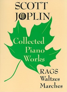 Scott Joplin Collection Piano Works: Rags, Waltzes, & Marches - Scott Joplin, Vera Brodsky Lawrence