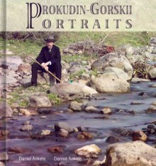 Sergey Prokudin-Gorskii: 130+ Russian Photographic Reproduction - Daniel Ankele, Denise Ankele, Sergey Prokudin-Gorskii