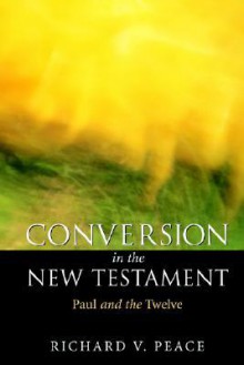 Conversion in the New Testament: Paul and the Twelve - Richard Peace, David M. Scholer