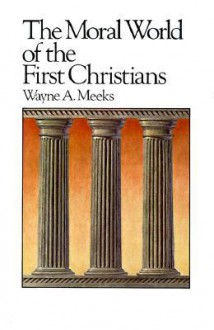 The Moral World of the First Christians (Library of Early Christianity) - Wayne A. Meeks