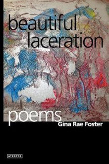 Beautiful Laceration - Gina Rae Foster, Garrett Hongo