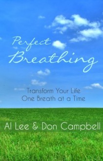 Perfect Breathing: Transform Your Life One Breath at a Time - Al Lee, Don Campbell