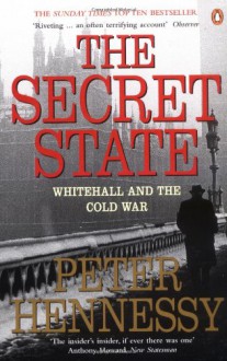 The Secret State: Whitehall and the Cold War - Peter Hennessy