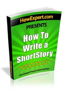 How To Write a Short Story - Your Step-By-Step Guide To Writing a Short Story - Sarah Zachary, HowExpert Press