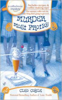 Murder Most Frothy (Coffeehouse Mystery #4) - Cleo Coyle