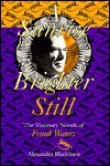 Sunrise Brighter Still: The Visionary Novels Of Frank Waters - Alexander Blackburn