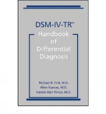 DSM-IV-TR Handbook of Differential Diagnosis - Michael B. First, Allen Frances, Harold Alan Pincus