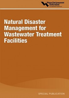 Natural Disaster Management for Wastewater Treatment Facilities - Water Environment Federation