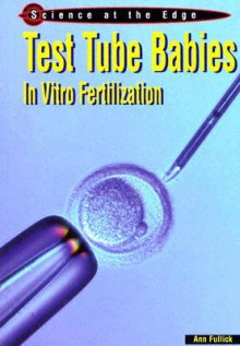 Test Tube Babies: In-Vitro Fertilization - Ann Fullick