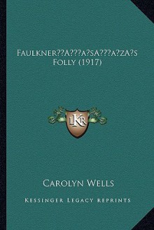 Faulkner s Folly (1917) - Carolyn Wells