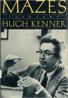 Mazes: Essays - Hugh Kenner