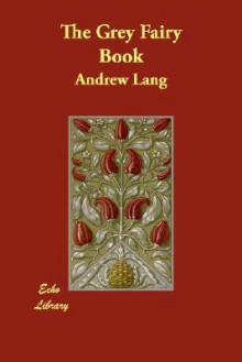 The Grey Fairy Book - Andrew Lang