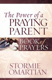 The Power of a Praying? Parent Book of Prayers (Power of a Praying Book of Prayers) - Stormie Omartian