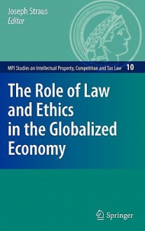 The Role of Law and Ethics in the Globalized Economy - Joseph Straus