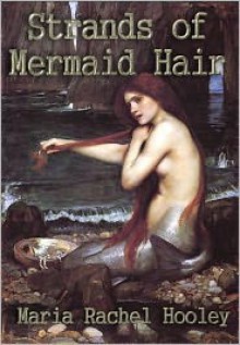 Strands of Mermaid Hair - Maria Rachel Hooley