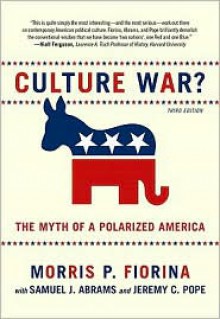 Culture War? The Myth of a Polarized America - Morris P. Fiorina, Jeremy Pope, Samuel Abrams