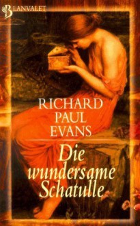 Die wundersame Schatulle - Richard Paul Evans