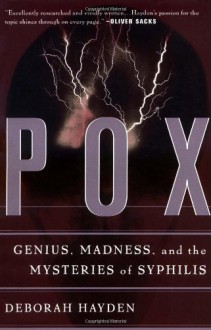 Pox: Genius, Madness, And The Mysteries Of Syphilis - Deborah Hayden