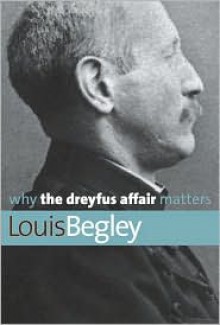 Why the Dreyfus Affair Matters - Louis Begley