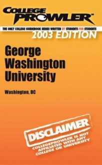 College Prowler George Washington University (Collegeprowler Guidebooks - Joey Rahimi, Leah Messina, Christina Koshzow