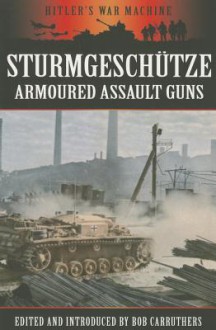 Sturmgeschütze: Amoured Assault Guns - Bob Carruthers