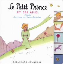 Le Petit Prince et ses amis - Antoine de Saint-Exupéry