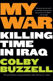 My War: Killing Time in Iraq - Colby Buzzell