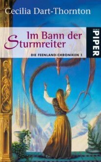 Im Bann der Sturmreiter (Die Feenland-Chroniken, #1) - Cecilia Dart-Thornton, Birgit Reß-Bohusch