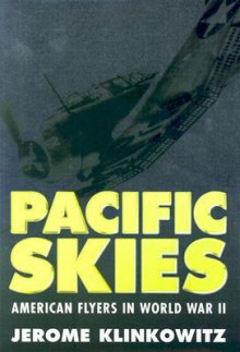 Pacific Skies: American Flyers In World War Ii - Jerome Klinkowitz