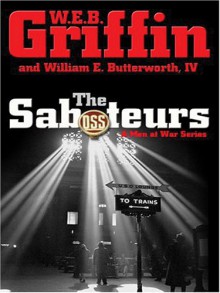 The Saboteurs (Men At War, #5) - W.E.B. Griffin, William E. Butterworth IV