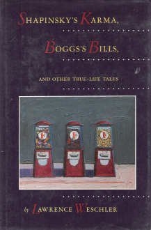 Shapinsky's Karma, Boggs's Bill, and Other True-Life Tales - Lawrence Weschler