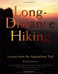 Long-Distance Hiking: Lessons from the Appalachian Trail - Roland Mueser