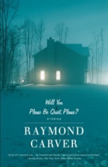 Will You Please Be Quiet, Please? - Raymond Carver