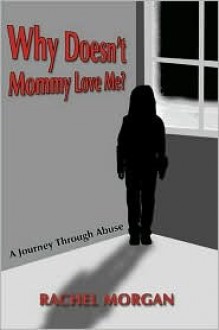 Why Doesn't Mommy Love Me? - Rachel Morgan