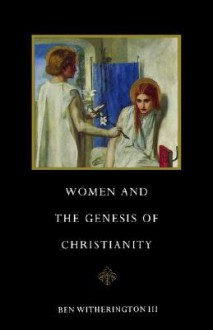 Women and the Genesis of Christianity - Ben Witherington III