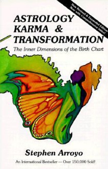 Astrology, Karma & Transformation: The Inner Dimensions of the Birth Chart - Stephen Arroyo